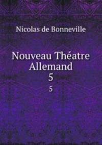 Nouveau Thatre Allemand.. 5