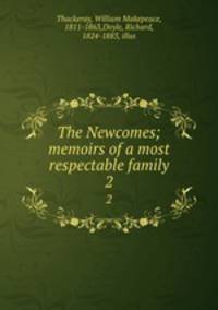 The Newcomes; memoirs of a most respectable family. 2