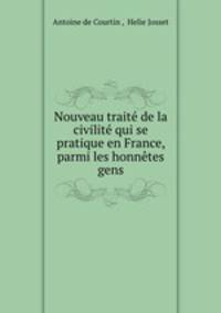 Nouveau traite de la civilite qui se pratique en France, parmi les honnetes gens