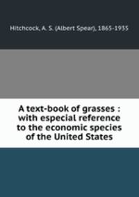 A text-book of grasses : with especial reference to the economic species of the United States
