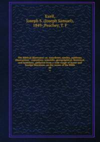 The Biblical illustrator; or, Anecdotes, similes, emblems, illustrations : expository, scientific, georgraphical, historical, and homiletic, gathered from a wide range of home and foreign literature, on the verses of the Bible. 66