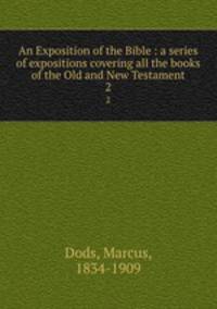 An Exposition of the Bible : a series of expositions covering all the books of the Old and New Testament. 2