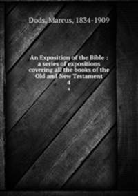 An Exposition of the Bible : a series of expositions covering all the books of the Old and New Testament. 4