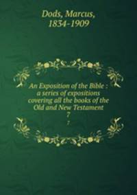 An Exposition of the Bible : a series of expositions covering all the books of the Old and New Testament. 7