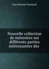 Nouvelle collection de memoires sur differents parties interessantes des .