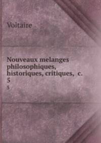 Nouveaux melanges philosophiques, historiques, critiques, &c. .. 5
