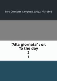 "Alla giornata" : or, To the day. 3