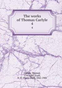 The works of Thomas Carlyle. 4