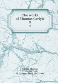 The works of Thomas Carlyle. 9