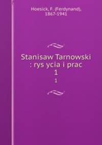 Stanisaw Tarnowski : rys ycia i prac. 1