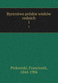 Rycerstwo polskie wiekw rednich. 1
