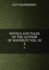 NOVELS AND TALES OF THE AUTHOR OF WAVERLEY VOL. III. 8