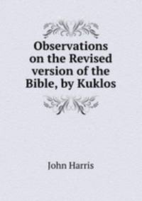 Observations on the Revised version of the Bible, by Kuklos