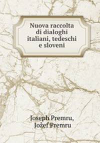 Nuova raccolta di dialoghi italiani, tedeschi e sloveni