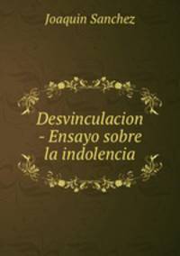 Desvinculacion - Ensayo sobre la indolencia.