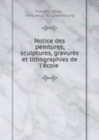 Notice des peintures, sculptures, gravures et lithographies de l