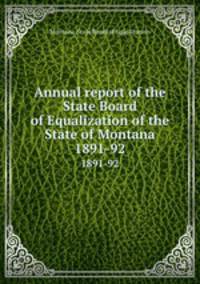 Annual report of the State Board of Equalization of the State of Montana. 1891-92