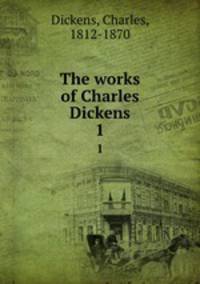 The works of Charles Dickens. 1