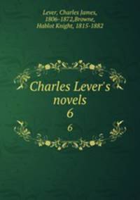 Charles Lever`s novels. 6