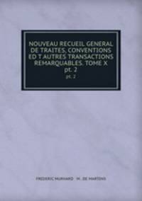 NOUVEAU RECUEIL GENERAL DE TRAITES, CONVENTIONS ED T AUTRES TRANSACTIONS REMARQUABLES. TOME X.. pt. 2