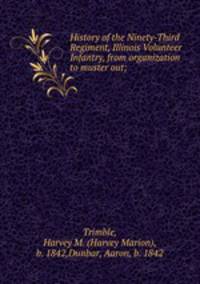 History of the Ninety-Third Regiment, Illinois Volunteer Infantry, from organization to muster out;