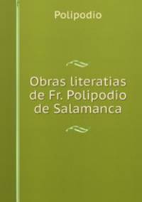 Obras literatias de Fr. Polipodio de Salamanca