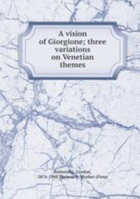 A vision of Giorgione; three variations on Venetian themes