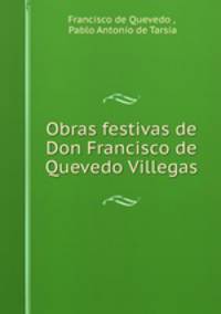 Obras festivas de Don Francisco de Quevedo Villegas