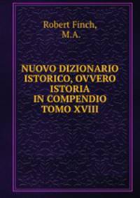 NUOVO DIZIONARIO ISTORICO, OVVERO ISTORIA IN COMPENDIO TOMO XVIII
