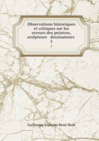 Observations historiques et critiques sur les erreurs des peintres, sculpteurs & dessinateurs .. 2