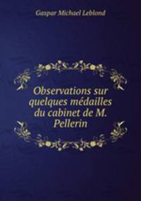 Observations sur quelques medailles du cabinet de M. Pellerin