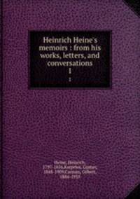Heinrich Heine`s memoirs : from his works, letters, and conversations. 1