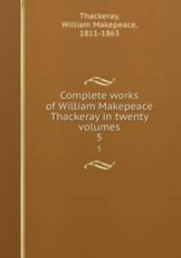 Complete works of William Makepeace Thackeray in twenty volumes. 5