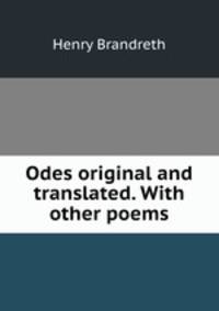 Odes original and translated. With other poems