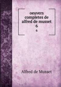 oeuvers completes de alfred de musset. 6