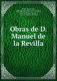 Obras de D. Manuel de la Revilla