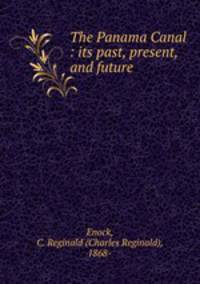 The Panama Canal : its past, present, and future