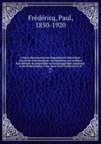 Corpus documentorum Inquisitionis haereticae pravitatis Neerlandicae; verzameling van stukken betreffende de pauselijke en bisschoppelijke inquisitie in de Nederlanden. Uitg. door Paul Fredericq et al.. 02