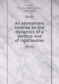 An elementary treatise on the dynamics of a particle and of rigid bodies