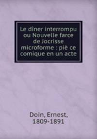 Le diner interrompu ou Nouvelle farce de Jocrisse microforme : pie ce comique en un acte