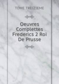 Oeuvres Complettes Frederics 2 Roi De Prusse