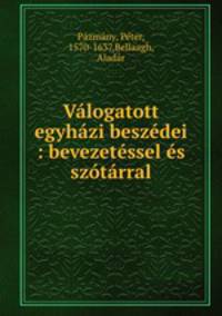 Valogatott egyhazi beszedei : bevezetessel es szotarral