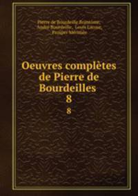Oeuvres compltes de Pierre de Bourdeilles .. 8