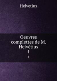 Oeuvres complettes de M. Helvtius. 1
