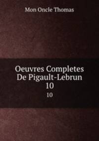 Oeuvres Completes De Pigault-Lebrun. 10