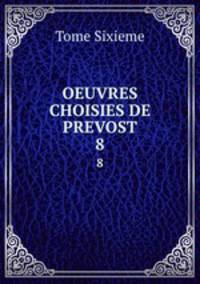 OEUVRES CHOISIES DE PREVOST. 8
