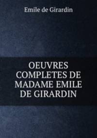 OEUVRES COMPLETES DE MADAME EMILE DE GIRARDIN
