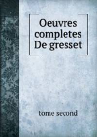 Oeuvres completes De gresset