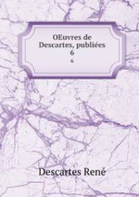 OEuvres de Descartes, publiees. 6
