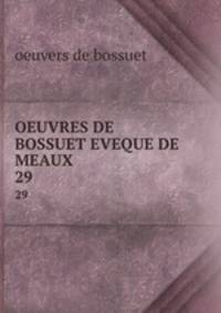 OEUVRES DE BOSSUET EVEQUE DE MEAUX. 29